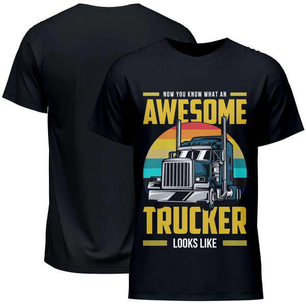 Now You Know What An Awesome Trucker Looks Like T-Shirt