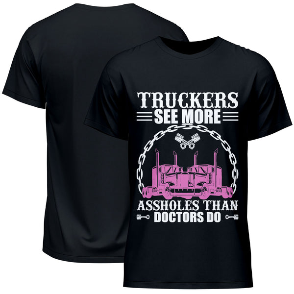 Truckers See More Assholes Than Doctors Do T-Shirt