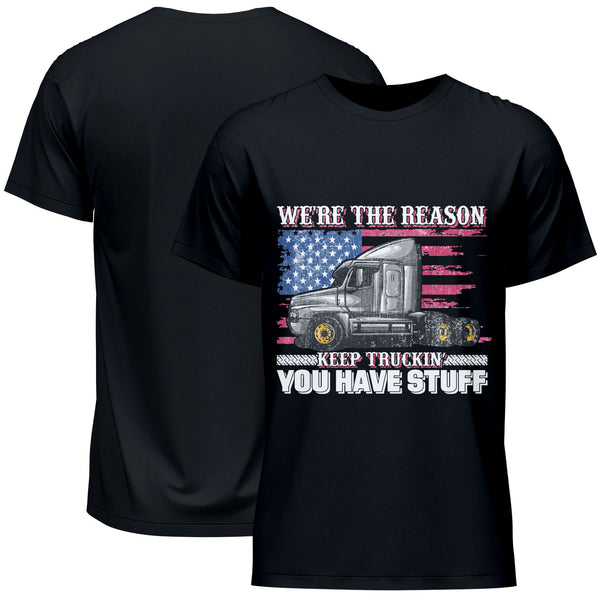 We're The Reason Keep Trucker You Have Stuff T-Shirt