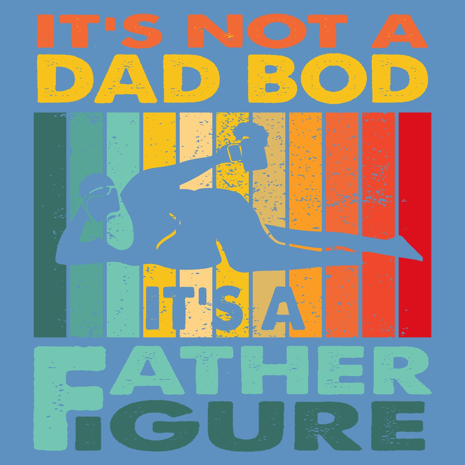 It's Not A Dad Bod It's A Father Figure Father's Day T-Shirt