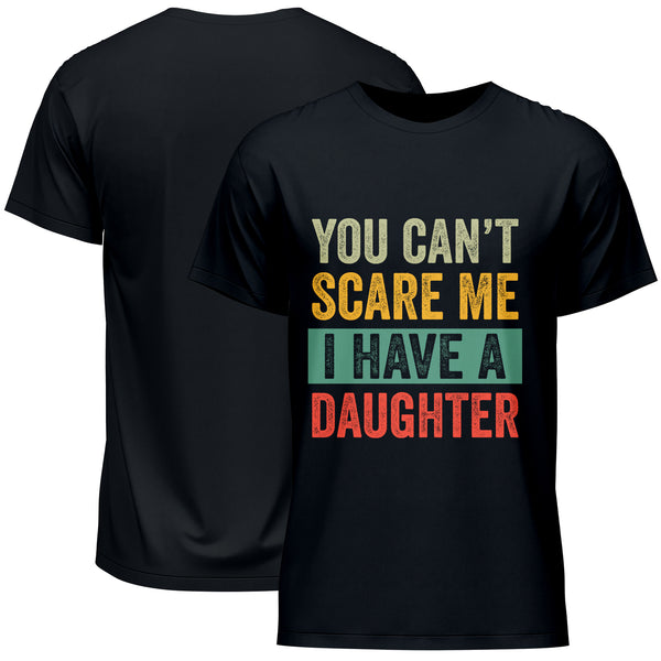 You Can't Scare Me I Have a Daughter Father's Day T-Shirt