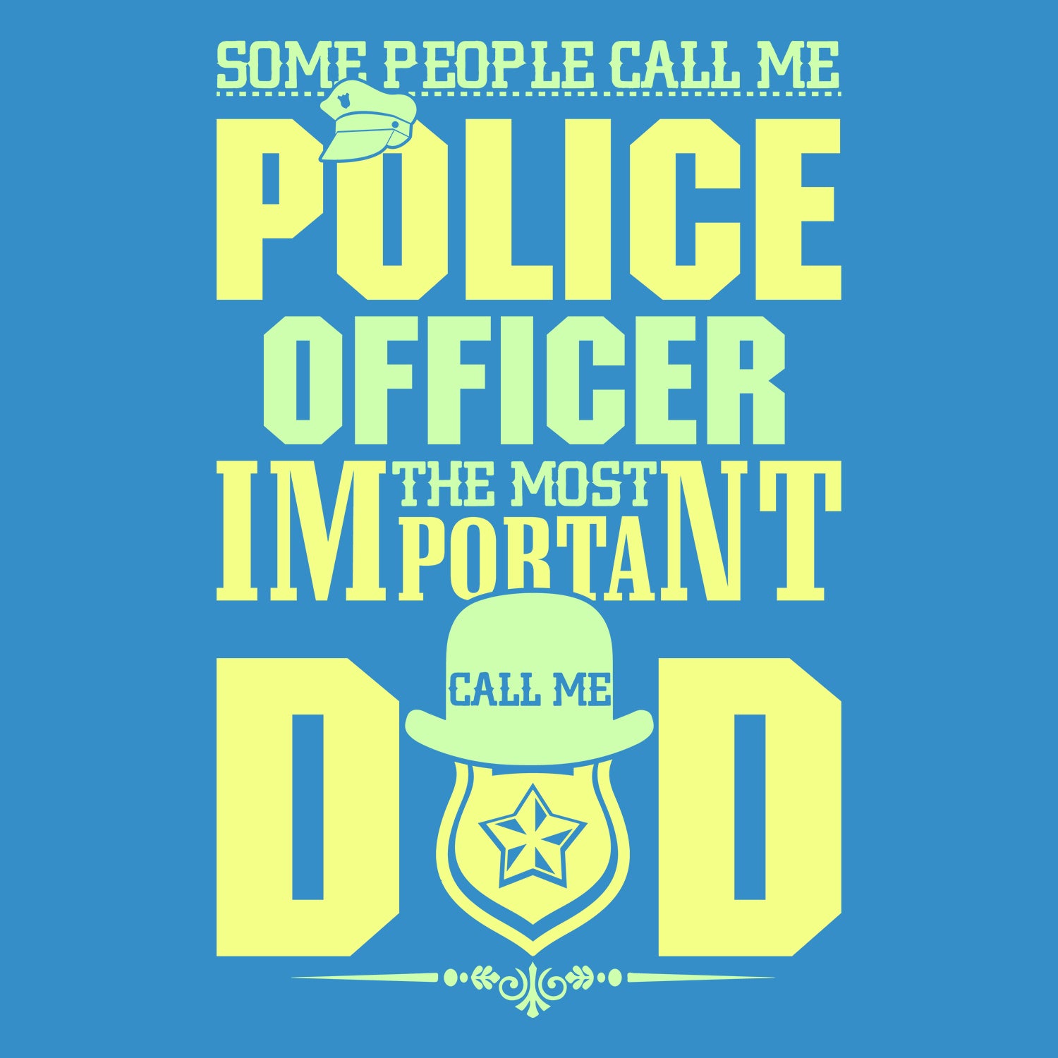Some People Call Me Police Officer The Most Important Call Me Dad Father's Day T-Shirt