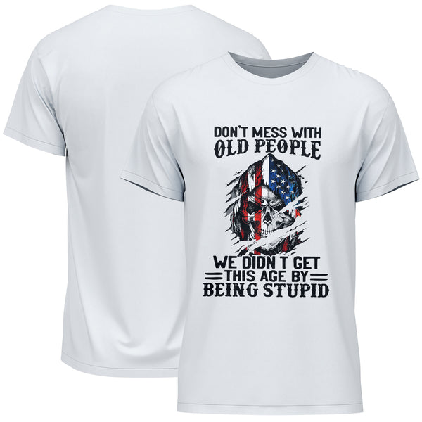 Don't Mess With Old People We Didn't Get This Age By Being Stupid Skull American Flag T-Shirt