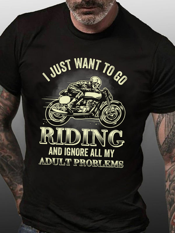 I Just Want To Go Riding And Ignore All My Adult Problems Motorcycle T-Shirt