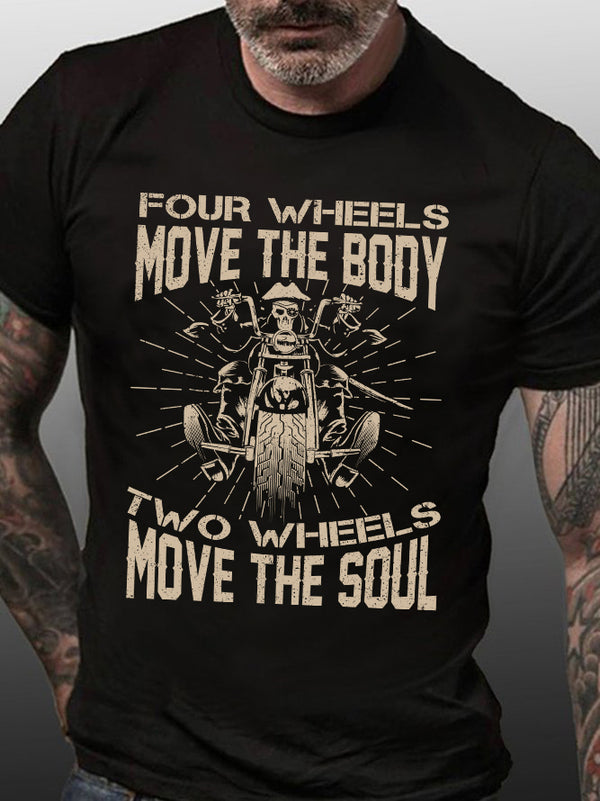 Four Wheels Move The Body Two Wheels Move The Soul Motorcycle T-Shirt