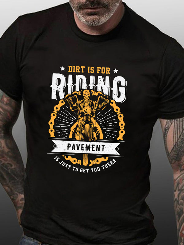 Dirt Is For Riding Pavement Is Just To Get Your There Motorcycle T-Shirt