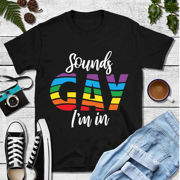 Sounds I'm In Gay Rainbow LGBT T-Shirt