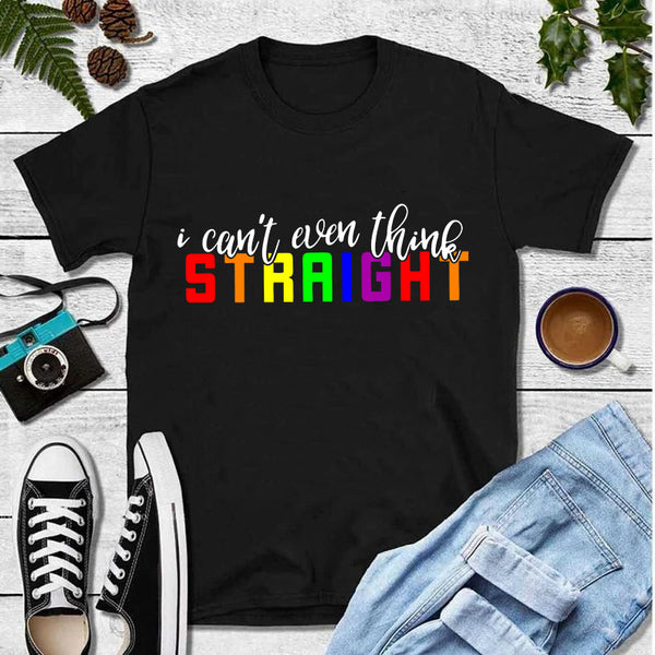 I Can't Even Think Straight Rainbow LGBT T-Shirt