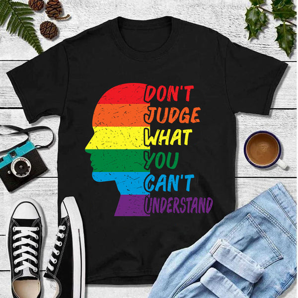 Don't Judge What You Can't Understand Rainbow LGBT T-Shirt