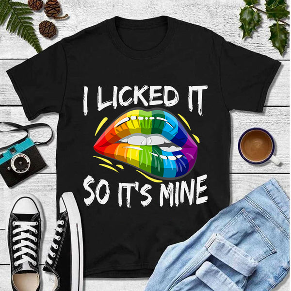 I Licked It So It's Mine Rainbow LGBT T-Shirt