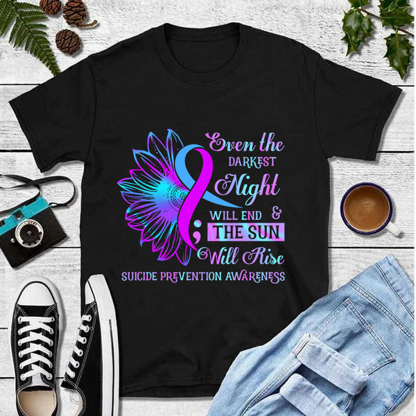 Even The Darkest Night Will End The Sun Will Rise Suicide Prevention Awareness T-Shirt