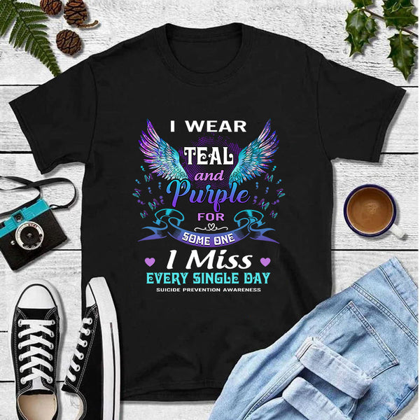 I Wear Teal And Purple For Some One I Miss Every Single Day Suicide Prevention Awareness T-Shirt