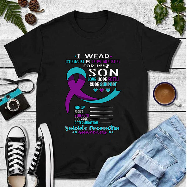 I Wear Teal & Purple For My Son Love Hope Faith Cure Support Family Fight Strength Courage Determination Suicide Prevention Awareness T-Shirt
